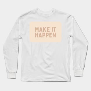 Make it happen - Beige Quotes Aesthetic Long Sleeve T-Shirt